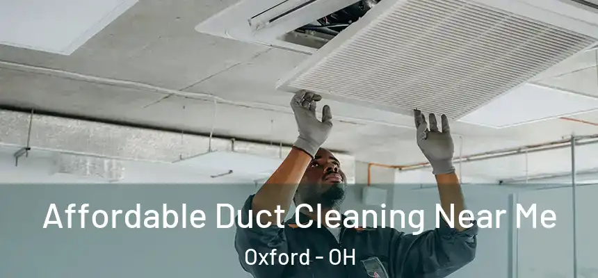 Affordable Duct Cleaning Near Me Oxford - OH