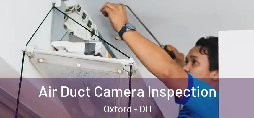  Air Duct Camera Inspection Oxford - OH