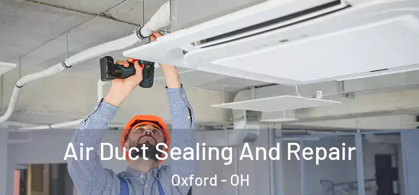  Air Duct Sealing And Repair Oxford - OH