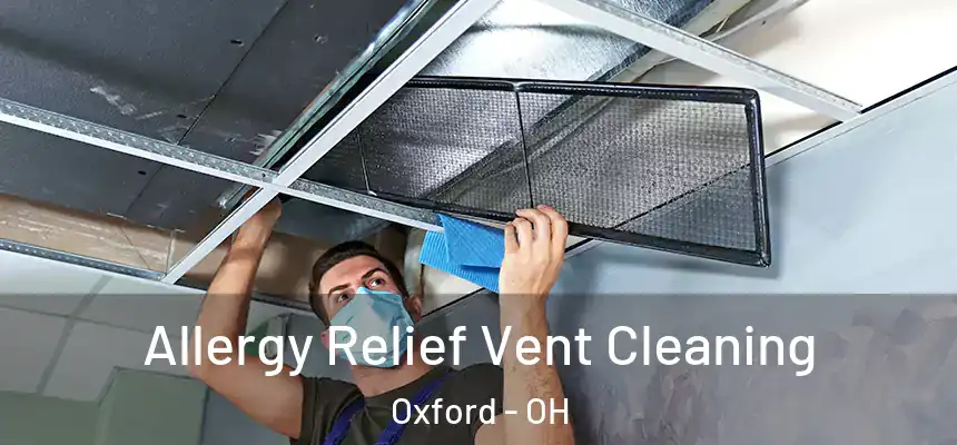 Allergy Relief Vent Cleaning Oxford - OH