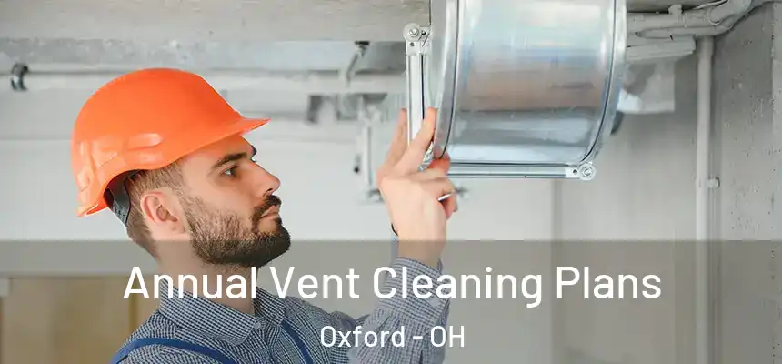 Annual Vent Cleaning Plans Oxford - OH