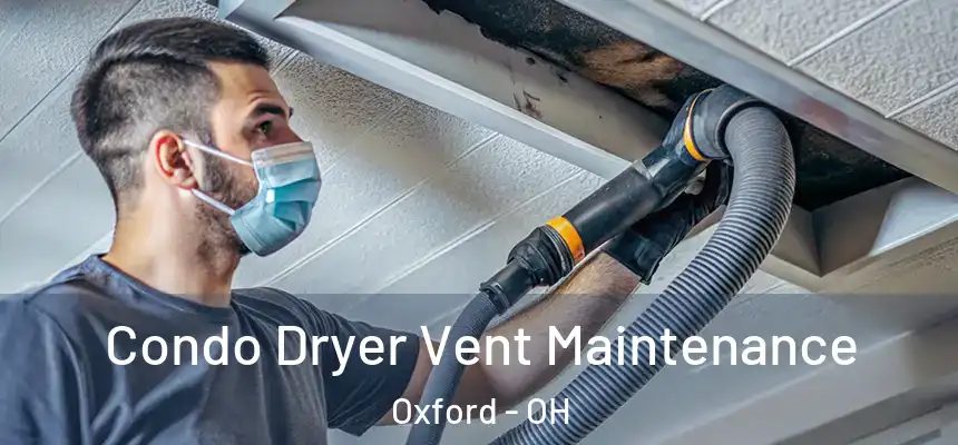  Condo Dryer Vent Maintenance Oxford - OH