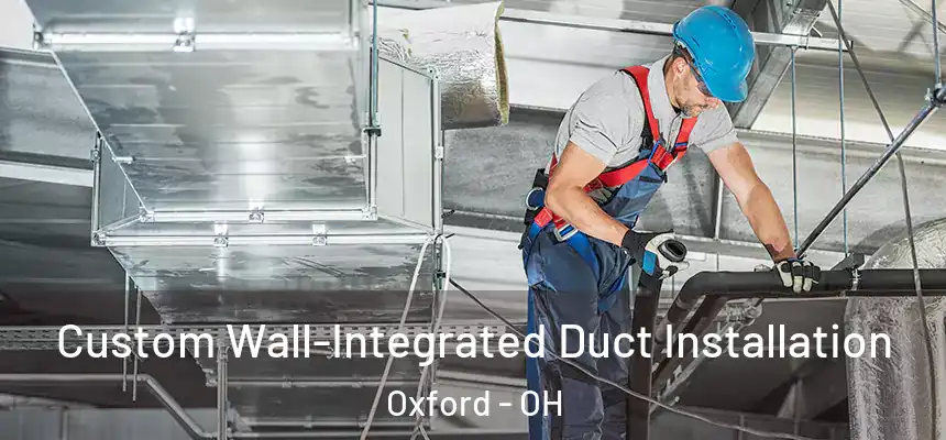  Custom Wall-Integrated Duct Installation Oxford - OH