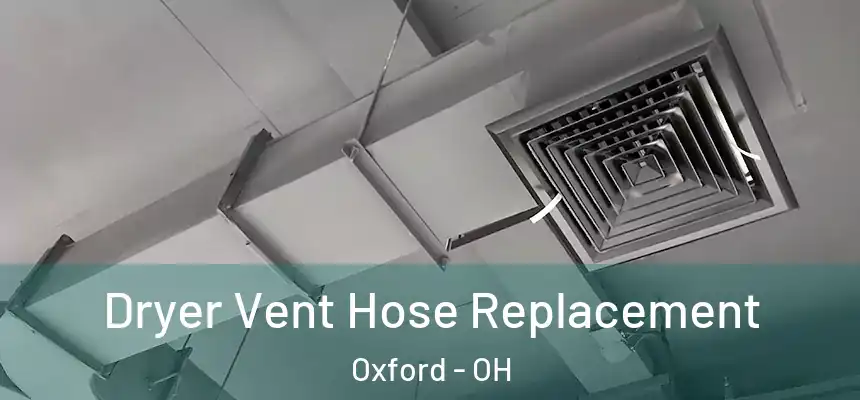  Dryer Vent Hose Replacement Oxford - OH