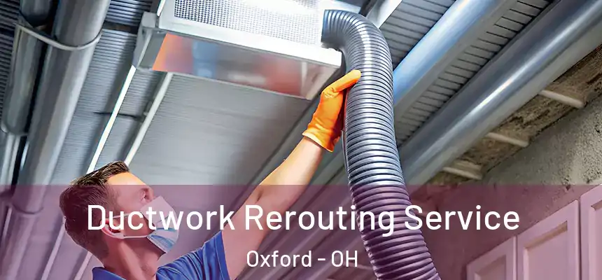  Ductwork Rerouting Service Oxford - OH