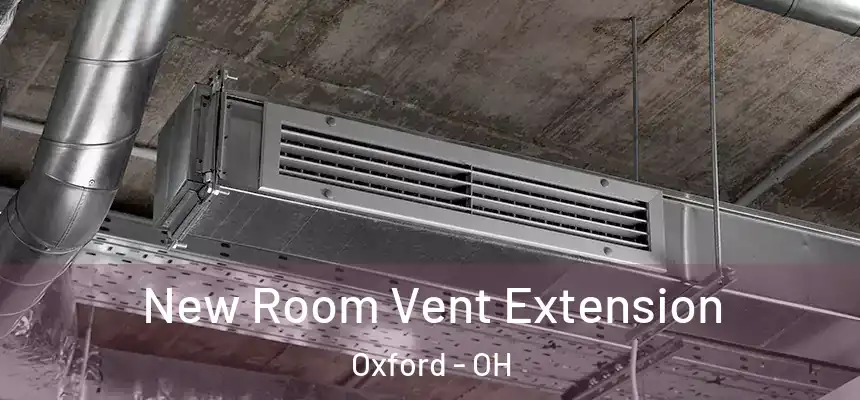 New Room Vent Extension Oxford - OH