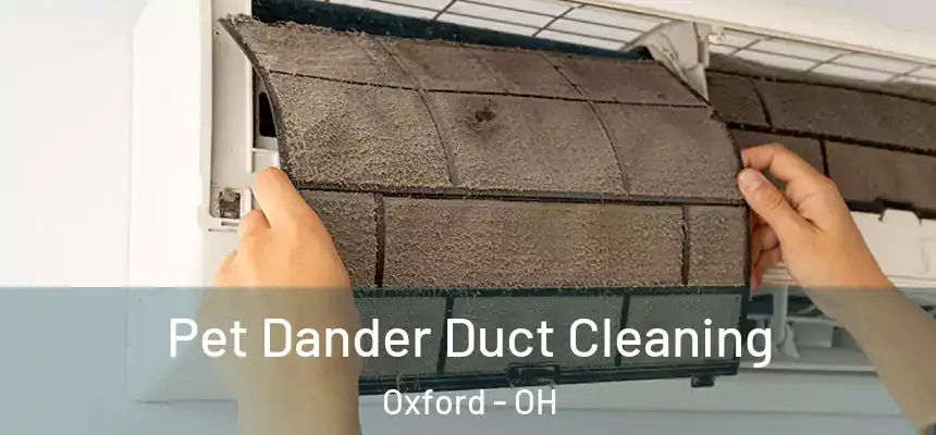  Pet Dander Duct Cleaning Oxford - OH