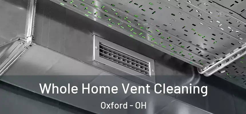  Whole Home Vent Cleaning Oxford - OH
